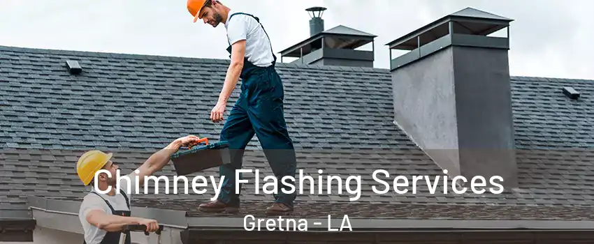 Chimney Flashing Services Gretna - LA